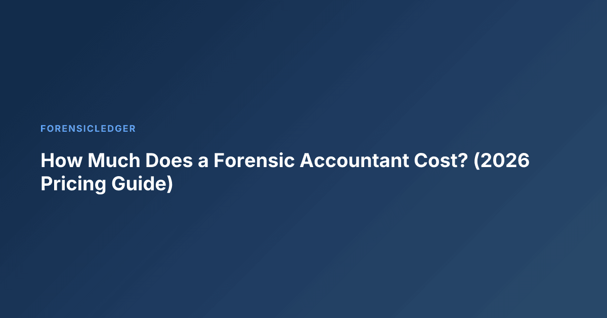 How Much Does a Forensic Accountant Cost? (2026 Pricing Guide)