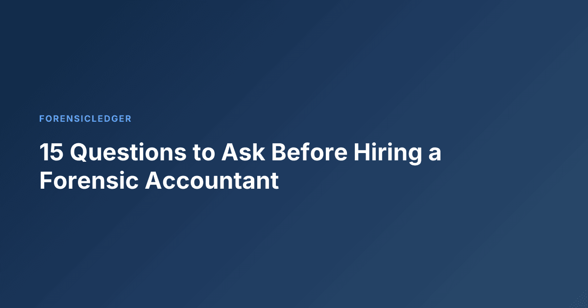 15 Questions to Ask Before Hiring a Forensic Accountant